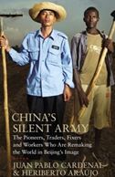 China's Silent Army: The Pioneers, Traders, Fixers and Workers Who Are Remaking the World in Beijing's Image