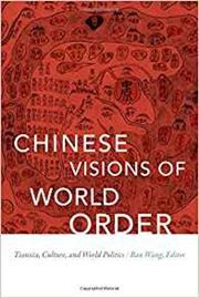 Chinese Visions of World Order: Tianxia, Culture, and World Politics