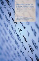 Writing Lives in China, 1600-2010: Histories of the Elusive Self