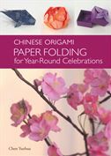 The Chinese Origami: Paper Folding for Year-Round Celebrations