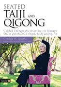 Seated Taiji and Qigong: Guided Therapeutic Exercises to Manage Stress and Balance Mind, Body and Spirit