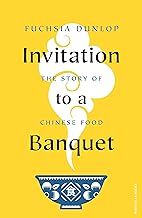 Invitation to a Banquet: The Story of Chinese Food