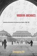 Modern Archaics: Continuity and Innovation in the Chinese Lyric Tradition, 1900-1937