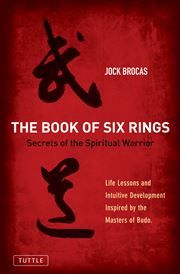 The Book of Six Rings - Secrets of the Spiritual Warrior
