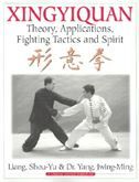 Xingyiquan: Theory, Applications, Fighting Tactics and Spirit