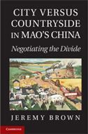 City Versus Countryside in Mao's China: Negotiating the Divide