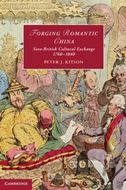 Forging Romantic China: Sino-British Cultural Exchange 1760-1840