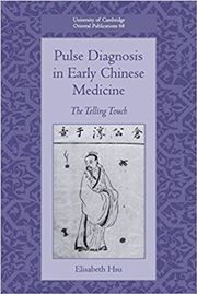 Pulse Diagnosis in Early Chinese Medicine: The Telling Touch