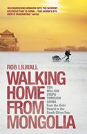 Walking Home from Mongolia: Ten Million Steps Through China, from the Gobi Desert to the South China Sea