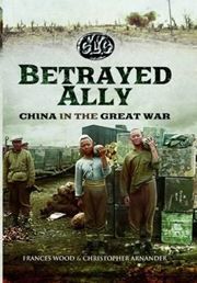 The Betrayed Ally: China in the Great War