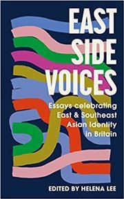 East Side Voices: Essays celebrating East and Southeast Asian identity in Britain