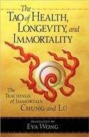 The Tao of Health, Longevity and Immortality: The Teachings of Immortals Chung and Lu