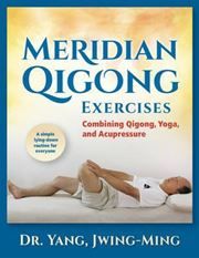 Meridian Qigong Exercises : Combining Qigong, Yoga, & Acupressure