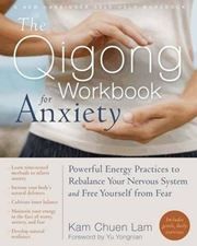 The Qigong Workbook for Anxiety: Powerful Energy Practices to Rebalance Your Nervous System and Free Yourself from Fear