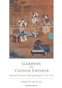 Gardens of a Chinese Emperor: Imperial Creations of the Qianlong Era, 1739-1796