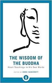 The Wisdom of the Buddha: Heart Teachings in His Own Words