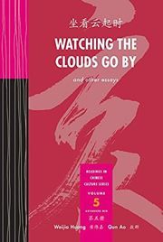 Watching the Clouds Go By and Other Essays - Readings in Chinese Culture vol.5