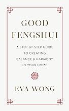Good Fengshui: A Step-by-Step Guide to Creating Balance and Harmony in Your Home