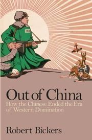 Out of China: How the Chinese Ended the Era of Western Domination