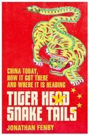 Tiger Head, Snake Tails: China Today, How it Got There and Where it is Heading