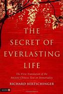 The Secret of Everlasting Life: The First Translation of the Ancient Chinese Text on Immortality