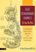 Eight Extraordinary Channels - Qi Jing Ba Mai: A Handbook for Clinical Practice