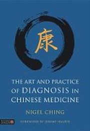 The Art and Practice of Diagnosis in Chinese Medicine
