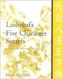 Liuhebafa Five Character Secrets: Chinese Classics, Translations, Commentary