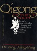 Qigong, the Secret of Youth: Da Mo's Muscle/tendon and Marrow/brain Washing Classics