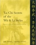 Tai Chi Secrets of the Wu & Li Styles: Chinese Classics, Translations, Commentary