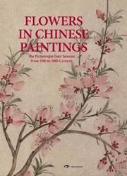 Flowers in Chinese Paintings: The Picturesque Four Seasons from 10th to 20th Century