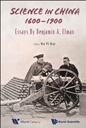 Science in China, 1600-1900: Essays by Benjamin a Elman