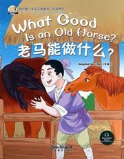 What Good is An Old Horse? - My First Chinese Storybooks Series (Chinese Idioms)