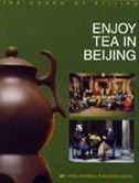 Enjoy Tea in Beiing - The Charm of Beijing series